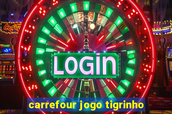 carrefour jogo tigrinho